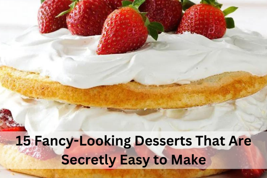 15 Fancy-Looking Desserts That Are Secretly Easy to Make