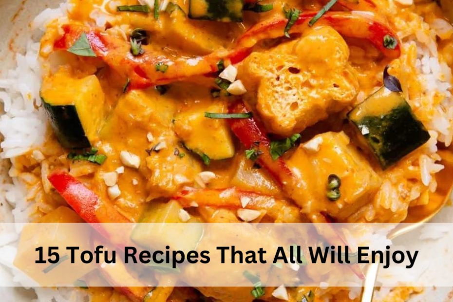 15 Tofu Recipes That All Will Enjoy